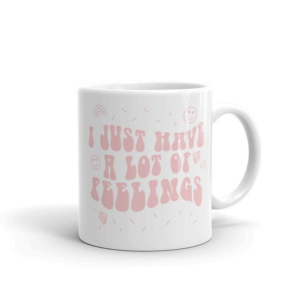 I Just Have A Lot Of Feelings Mug - pinksundays