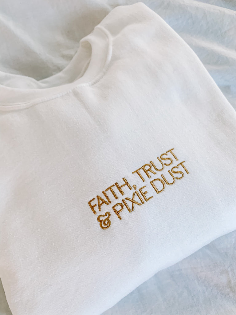 Faith Trust and Pixie Dust Embroidered Sweatshirt, embroidered crewneck, disney crew, park crewneck, peter pan, fairytale sweatshirt, gold