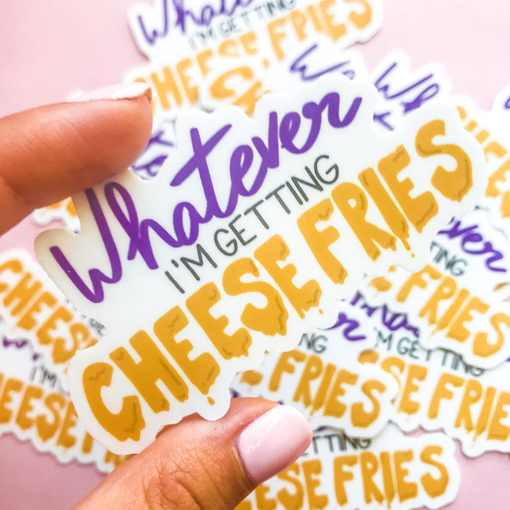 whatever_I'm_getting_cheese_fries_sticker