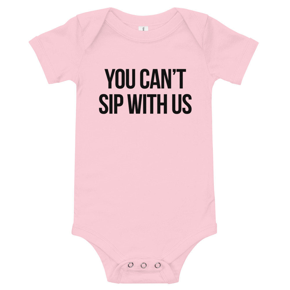 You Can't Sip With Us Baby Bodysuit