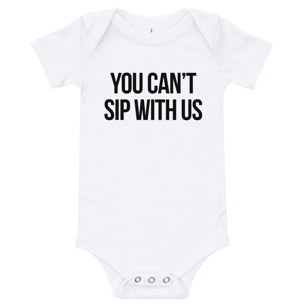 You Can't Sip With Us Baby Bodysuit