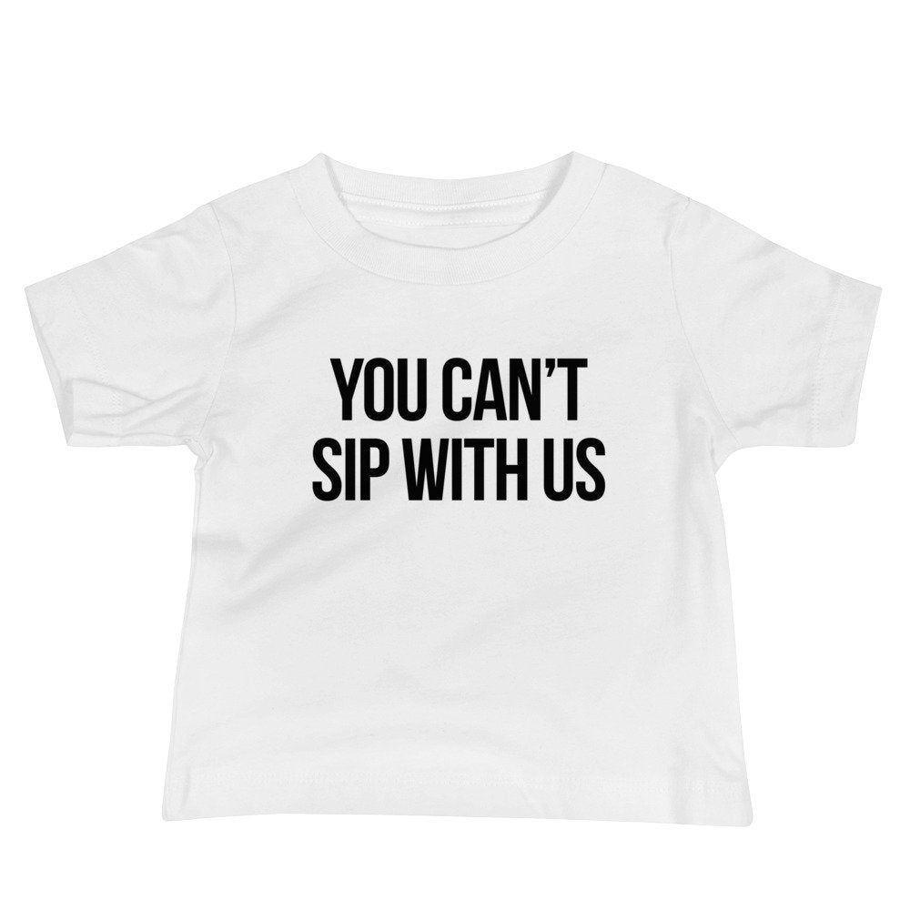You Can't Sip With Us Baby Tee